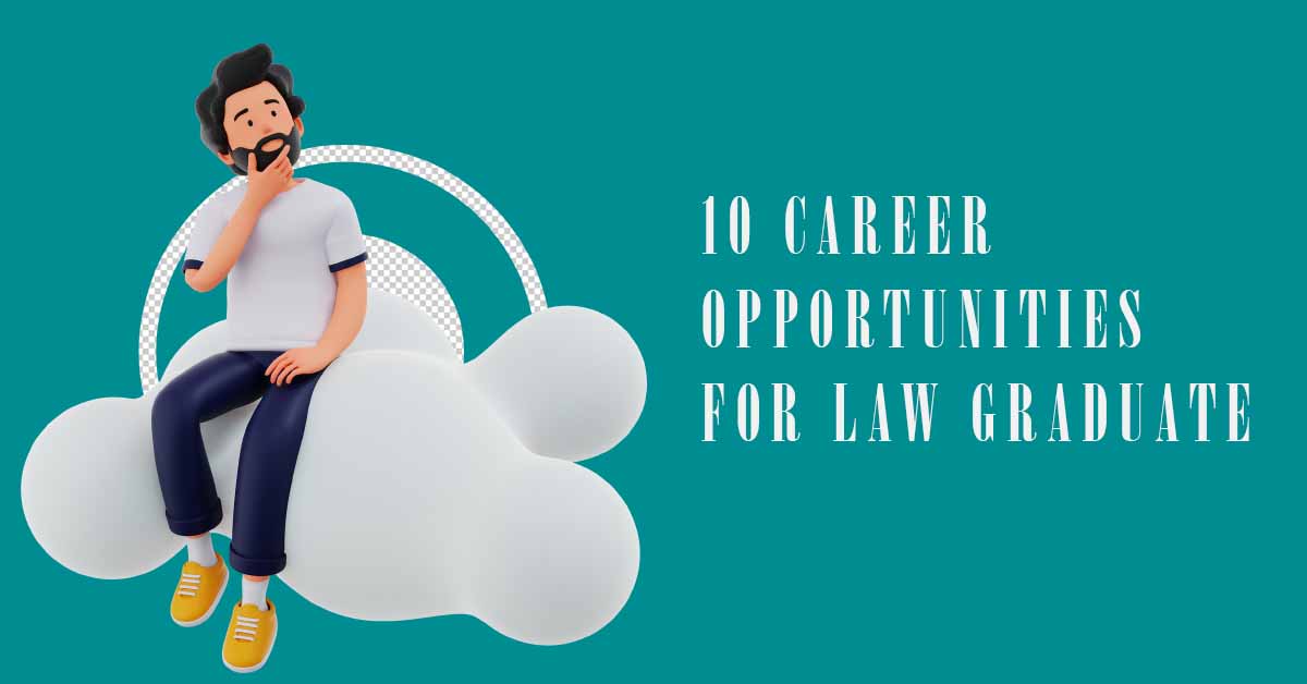 10 CAREER OPPORTUNITIES FOR LAW GRADUATE