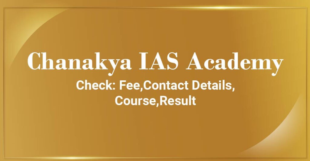 Chanakya IAS Academy: Reviews, Test Series, Contact (2023)